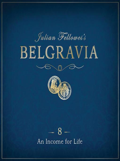 Title details for Julian Fellowes's Belgravia Episode 8 by Julian Fellowes - Available